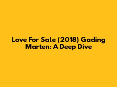 Love For Sale (2018) Gading Marten: A Deep Dive