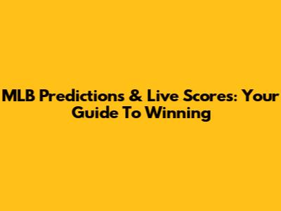 MLB Predictions & Live Scores: Your Guide To Winning