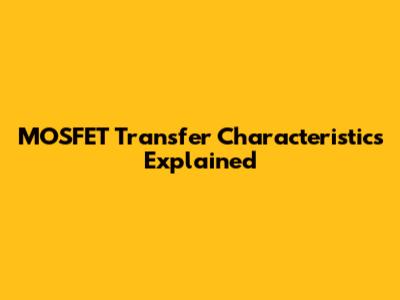 MOSFET Transfer Characteristics Explained