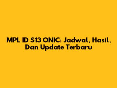 MPL ID S13 ONIC: Jadwal, Hasil, Dan Update Terbaru