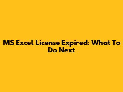 MS Excel License Expired: What To Do Next