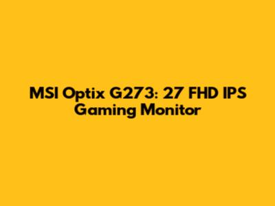 MSI Optix G273: 27" FHD IPS Gaming Monitor
