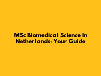 MSc Biomedical Science In Netherlands: Your Guide