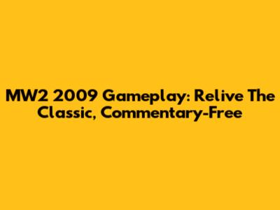 MW2 2009 Gameplay: Relive The Classic, Commentary-Free