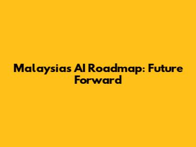 Malaysia's AI Roadmap: Future Forward