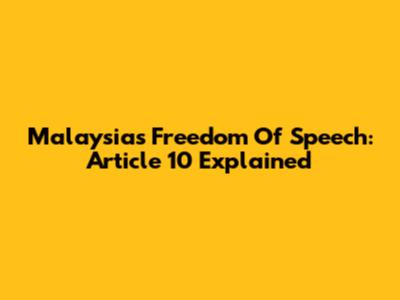 Malaysia's Freedom Of Speech: Article 10 Explained