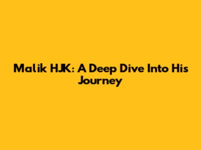Malik HJK: A Deep Dive Into His Journey