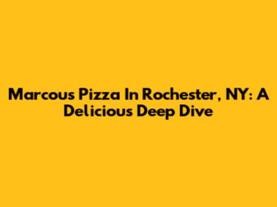 Marcou's Pizza In Rochester, NY: A Delicious Deep Dive