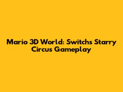 Mario 3D World: Switch's Starry Circus Gameplay