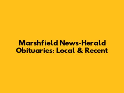 Marshfield News-Herald Obituaries: Local & Recent