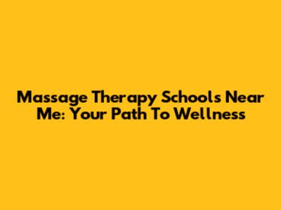 Massage Therapy Schools Near Me: Your Path To Wellness