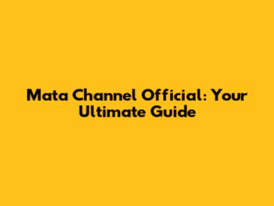 Mata Channel Official: Your Ultimate Guide