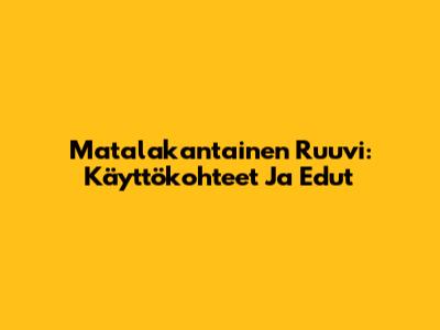 Matalakantainen Ruuvi: Käyttökohteet Ja Edut