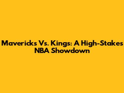 Mavericks Vs. Kings: A High-Stakes NBA Showdown