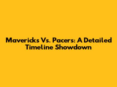 Mavericks Vs. Pacers: A Detailed Timeline Showdown