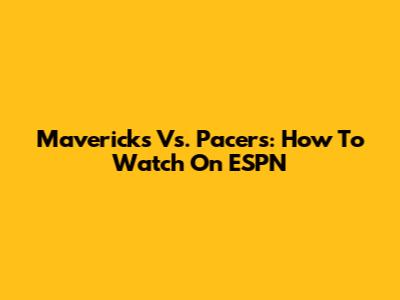 Mavericks Vs. Pacers: How To Watch On ESPN