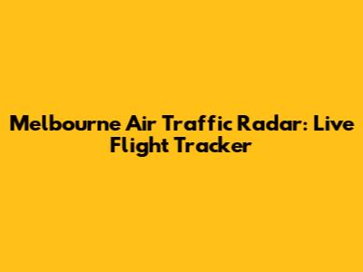 Melbourne Air Traffic Radar: Live Flight Tracker