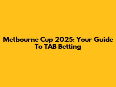 Melbourne Cup 2025: Your Guide To TAB Betting