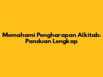 Memahami Pengharapan Alkitab: Panduan Lengkap
