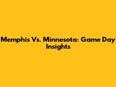 Memphis Vs. Minnesota: Game Day Insights