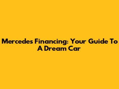 Mercedes Financing: Your Guide To A Dream Car