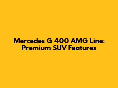 Mercedes G 400 AMG Line: Premium SUV Features