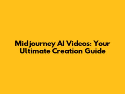 Midjourney AI Videos: Your Ultimate Creation Guide