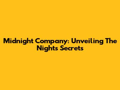 Midnight Company: Unveiling The Night's Secrets