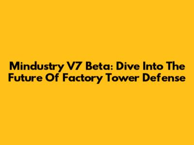 Mindustry V7 Beta: Dive Into The Future Of Factory Tower Defense