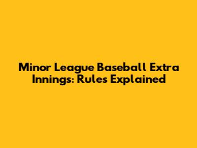 Minor League Baseball Extra Innings: Rules Explained