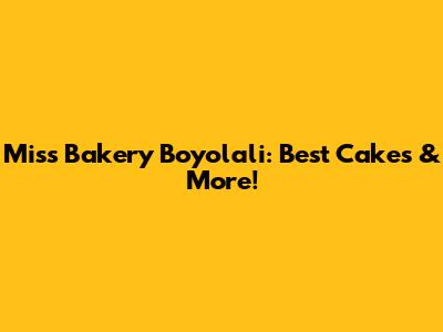 Miss Bakery Boyolali: Best Cakes & More!