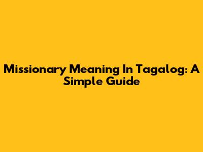 Missionary Meaning In Tagalog: A Simple Guide
