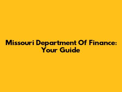 Missouri Department Of Finance: Your Guide