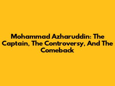 Mohammad Azharuddin: The Captain, The Controversy, And The Comeback