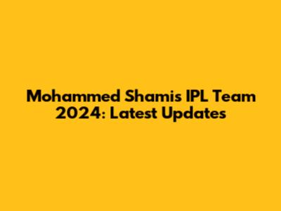 Mohammed Shami's IPL Team 2024: Latest Updates