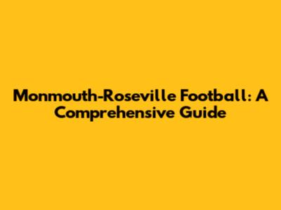 Monmouth-Roseville Football: A Comprehensive Guide