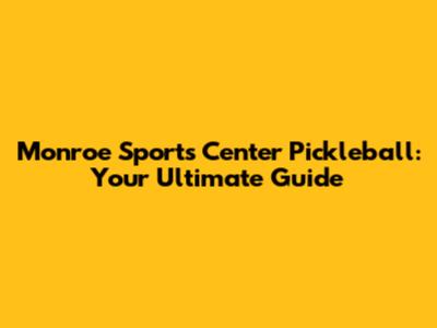 Monroe Sports Center Pickleball: Your Ultimate Guide