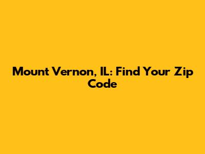 Mount Vernon, IL: Find Your Zip Code
