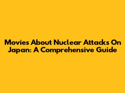 Movies About Nuclear Attacks On Japan: A Comprehensive Guide