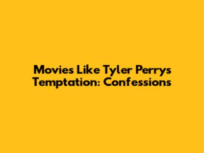 Movies Like Tyler Perry's Temptation: Confessions