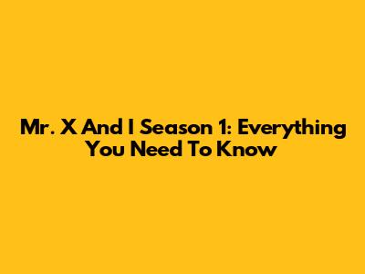 Mr. X And I Season 1: Everything You Need To Know