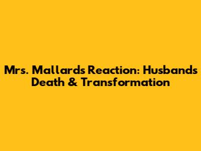 Mrs. Mallard's Reaction: Husband's Death & Transformation