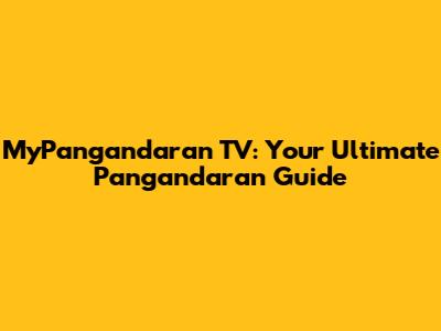 MyPangandaran TV: Your Ultimate Pangandaran Guide