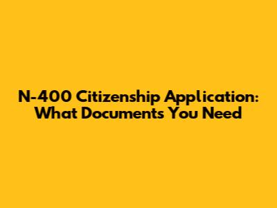 N-400 Citizenship Application: What Documents You Need