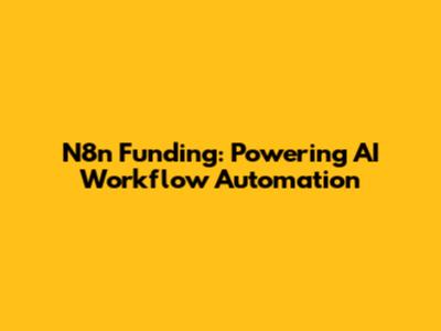 N8n Funding: Powering AI Workflow Automation