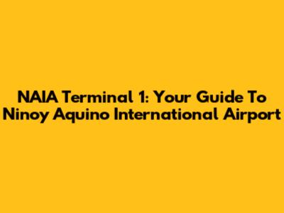 NAIA Terminal 1: Your Guide To Ninoy Aquino International Airport