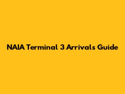 NAIA Terminal 3 Arrivals Guide