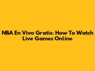 NBA En Vivo Gratis: How To Watch Live Games Online