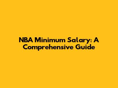 NBA Minimum Salary: A Comprehensive Guide