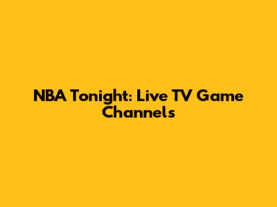 NBA Tonight: Live TV Game Channels